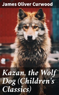 Cover Kazan, the Wolf Dog (Children's Classics)