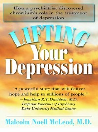 Cover Lifting Your Depression : How a Psychiatrist Discovered Chromium's Role in the Treatment of Depression