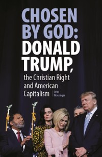 Cover Chosen By God: Donald Trump, The Christian Right And American Capitalism
