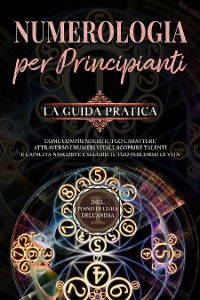 Cover Numerologia per principianti - La guida pratica: Come comprendere il tuo carattere attraverso i numeri vitali, scoprire talenti e capacità nascoste e seguire il tuo percorso di vita | incl. piano di cura dell'anima