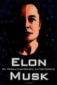 Cover Elon Musk: De Ongeautoriseerde Autobiografie