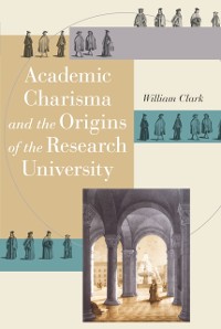 Cover Academic Charisma and the Origins of the Research University