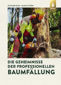 Cover Die Geheimnisse der professionellen Baumfällung