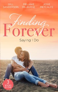 Cover Finding Forever: Saying I Do: Nurse Bride, Bayside Wedding (Brides of Penhally Bay) / Single Dad Seeks a Wife / Sheikh Surgeon Claims His Bride