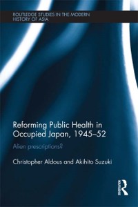 Cover Reforming Public Health in Occupied Japan, 1945-52
