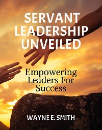 Cover Servant Leadership Unveiled