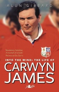 Cover Into the Wind - The Life of Carwyn James