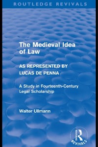 Cover Medieval Idea of Law as Represented by Lucas de Penna (Routledge Revivals)