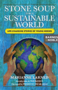 Cover Stone Soup for a Sustainable World: Life-Changing Stories of Young Heroes