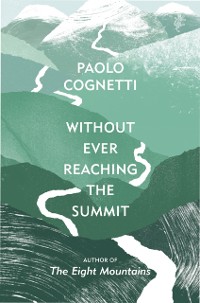 Cover Without Ever Reaching the Summit : A Himalayan Journey