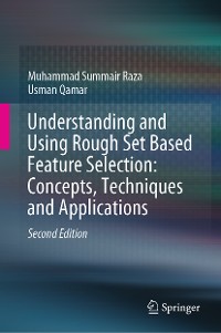 Cover Understanding and Using Rough Set Based Feature Selection: Concepts, Techniques and Applications