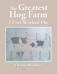 Cover The Greatest Hog Farm I Ever Worked On