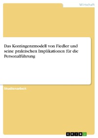 Cover Das Kontingenzmodell von Fiedler und seine praktischen Implikationen für die Personalführung