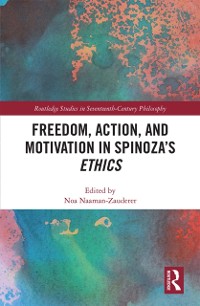 Cover Freedom, Action, and Motivation in Spinoza's &quote;Ethics&quote;
