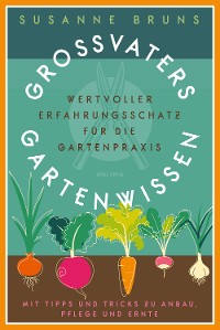 Cover Großvaters Gartenwissen. Wertvoller Erfahrungsschatz für die Gartenpraxis. Mit Tipps und Tricks zu Anbau, Pflege und Ernte