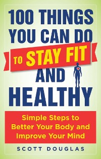 Cover 100 Things You Can Do to Stay Fit and Healthy