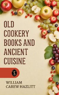 Cover Old Cookery Books and Ancient Cuisine