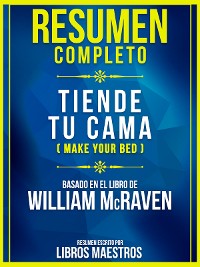Cover Resumen Completo - Tiende Tu Cama (Make Your Bed) - Basado En El Libro De William Mcraven
