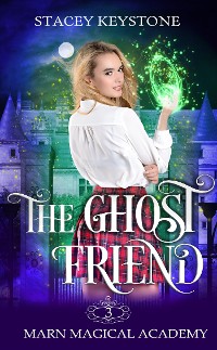 Cover The Ghost Friend: Marn Magical Academy Book 3