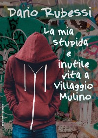 Cover La mia stupida e inutile vita a Villaggio Mulino