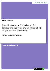 Cover Unterrichtsstunde: Experimentelle Erarbeitung der Temperaturabhängigkeit enzymatischer Reaktionen