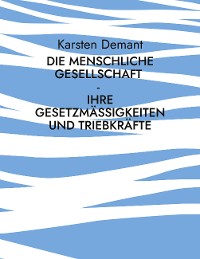 Cover Die menschliche Gesellschaft - Ihre Gesetzmäßigkeiten und Triebkräfte