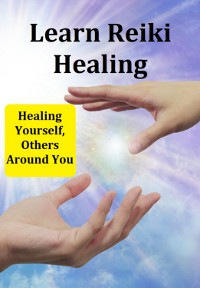 Cover Learn Reiki Healing Healing Yourself, Others Around You