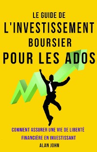 Cover Le Guide de L'investissement Boursier Pour Les Adolescents
