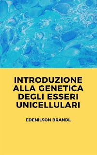 Cover Introduzione alla Genetica degli Esseri Unicellulari