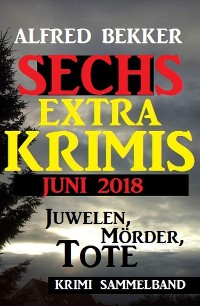 Cover Juwelen, Mörder, Tote - Sechs Extra Krimis Juni 2018