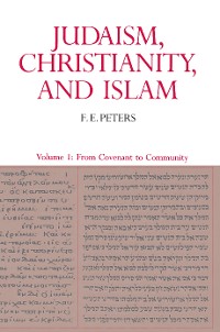 Cover Judaism, Christianity, and Islam: The Classical Texts and Their Interpretation, Volume I