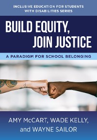 Cover Build Equity, Join Justice: A Paradigm for School Belonging (The Norton Series on Inclusive Education for Students with Disabilities)
