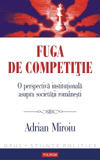 Cover Fuga de competiție. O perspectivă instituțională asupra societății românești