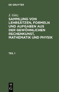 Cover Sammlung von Lehrsätzen, Formeln und Aufgaben aus der gewöhnlichen Rechenkunst, Mathematik und Physik
