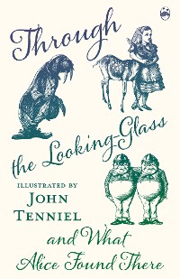 Cover Through the Looking-Glass and What Alice Found There