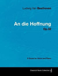 Cover Ludwig Van Beethoven - An Die Hoffnung - Op.32 - A Score for Voice and Piano