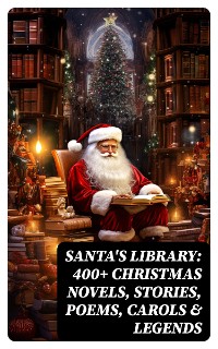 Cover Santa's Library: 400+ Christmas Novels, Stories, Poems, Carols & Legends