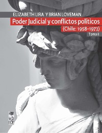 Cover Poder Judicial y conflictos políticos. Tomo II. (Chile: 1958-1973)