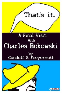 Cover That's It. A Final Visit With Charles Bukowski