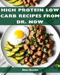 Cover HIGH PROTEIN LOW CARB RECIPES FROM DR NOW