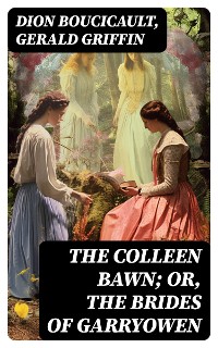 Cover The Colleen Bawn; or, the Brides of Garryowen