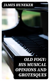 Cover Old Fogy: His Musical Opinions and Grotesques