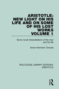 Cover Aristotle: New Light on His Life and On Some of His Lost Works, Volume 1