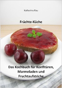 Cover Früchte-Küche: Das Kochbuch für Konfitüren, Marmeladen und Fruchtaufstriche