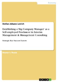 Cover Establishing a ‘Big Company Manager‘ as a Self-employed Freelancer in Interim Management & Management Consulting
