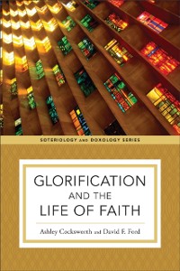 Cover Glorification and the Life of Faith (Soteriology and Doxology)