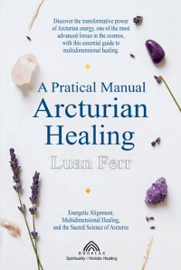 Cover A Practical Manual Of Arcturian Healing