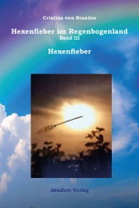 Cover Hexenfieber im Regenbogenland Band III Hexenfieber