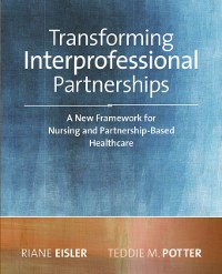 Cover 2014 AJN Award RecipientTransforming Interprofessional Partnerships: A New Framework for Nursing and Partnership-Based Health Care