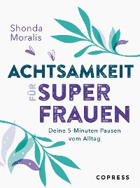 Cover Achtsamkeit für Superfrauen. 5-Minuten-Pausen vom Alltag.